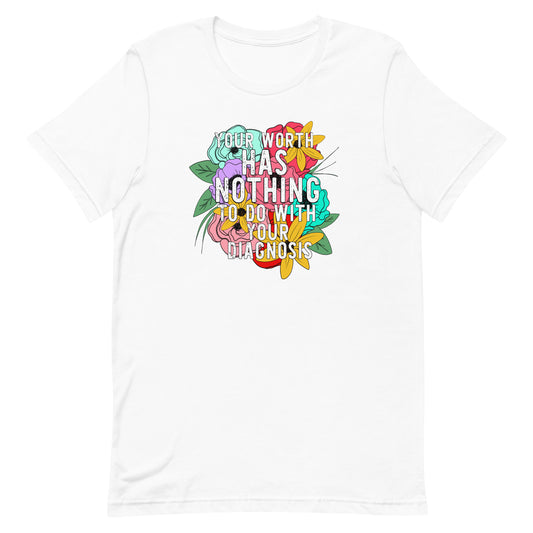 Your Worth Has Nothing To Do With Your Diagnosis T-Shirt