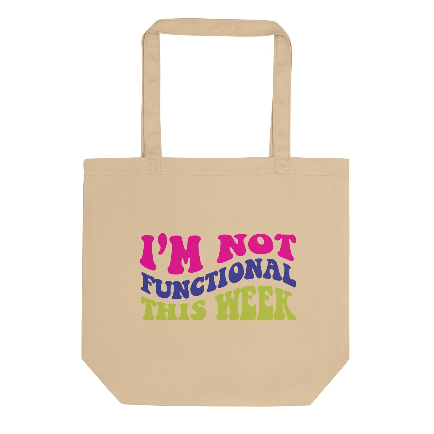 I'm Not Functional This Week Eco Tote Bag