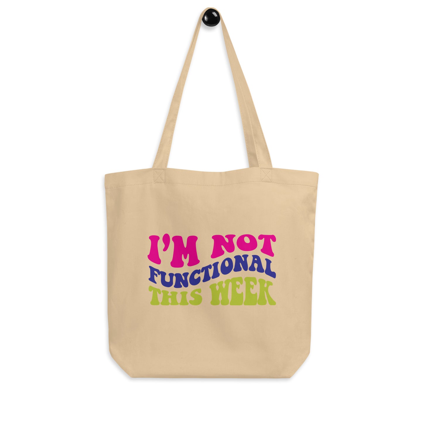 I'm Not Functional This Week Eco Tote Bag