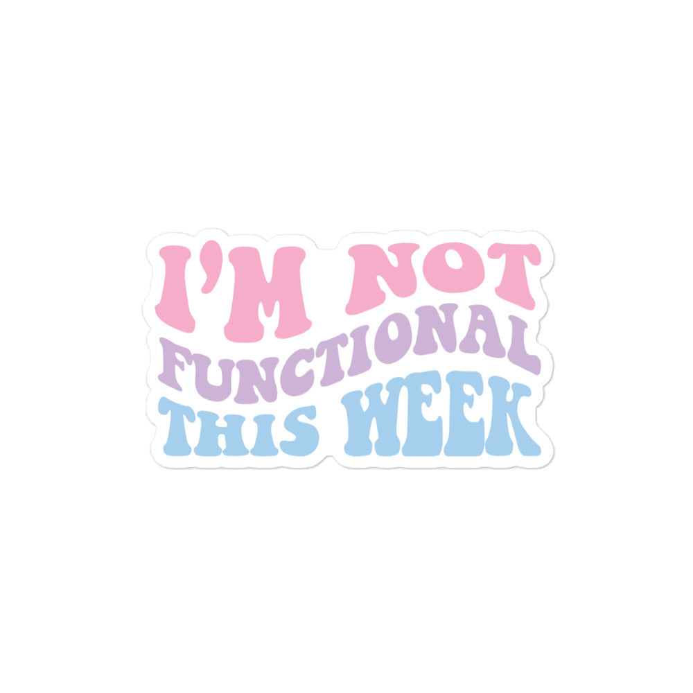 I'm Not Functional This Week Vinyl Stickers