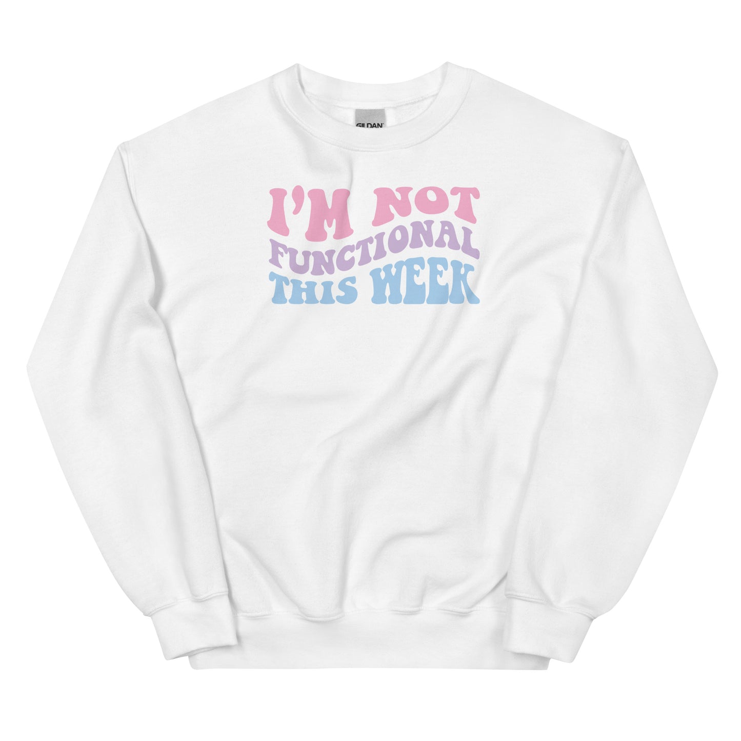 I'm Not Functional This Week Unisex Sweatshirt