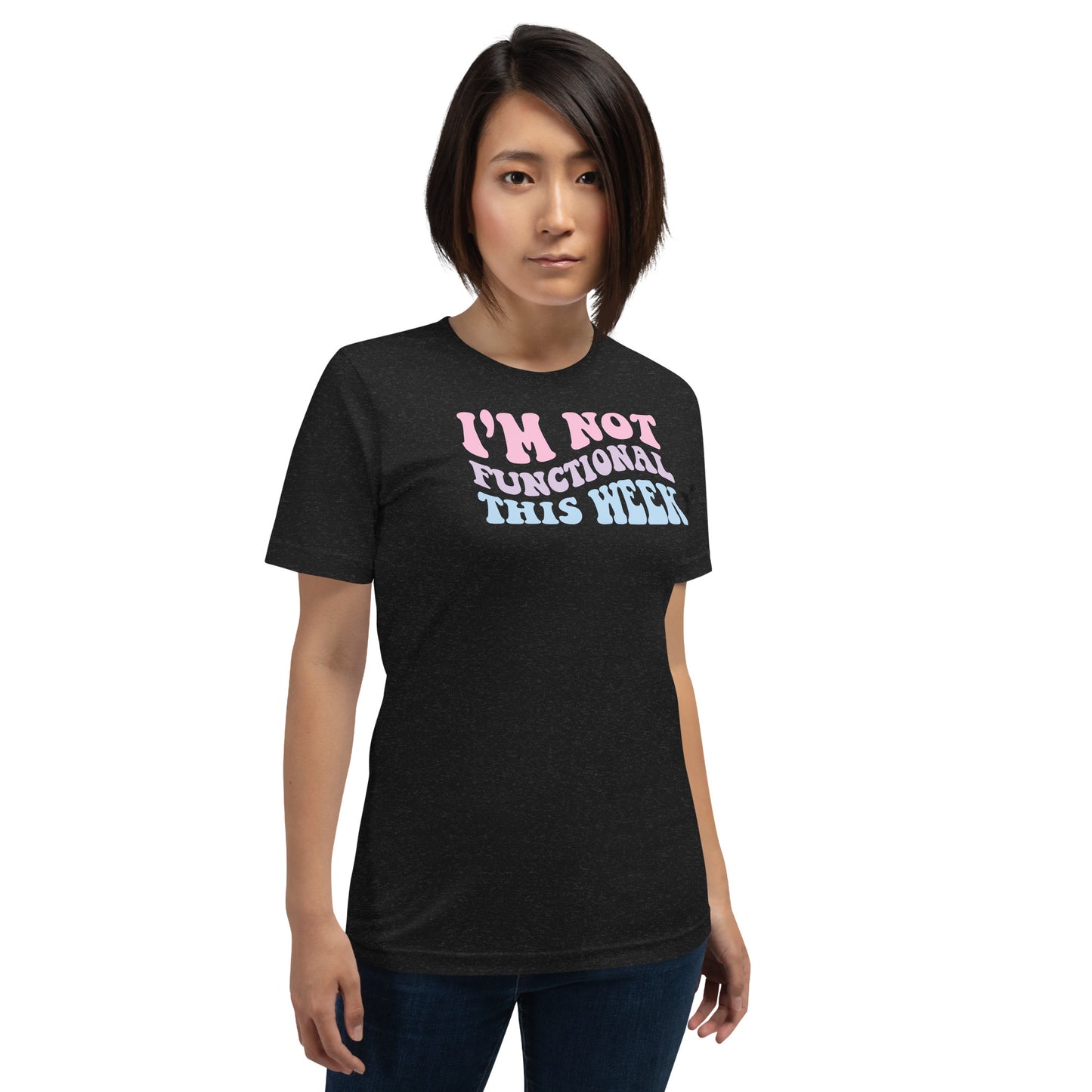 I'm Not Functional This Week Unisex T-shirt