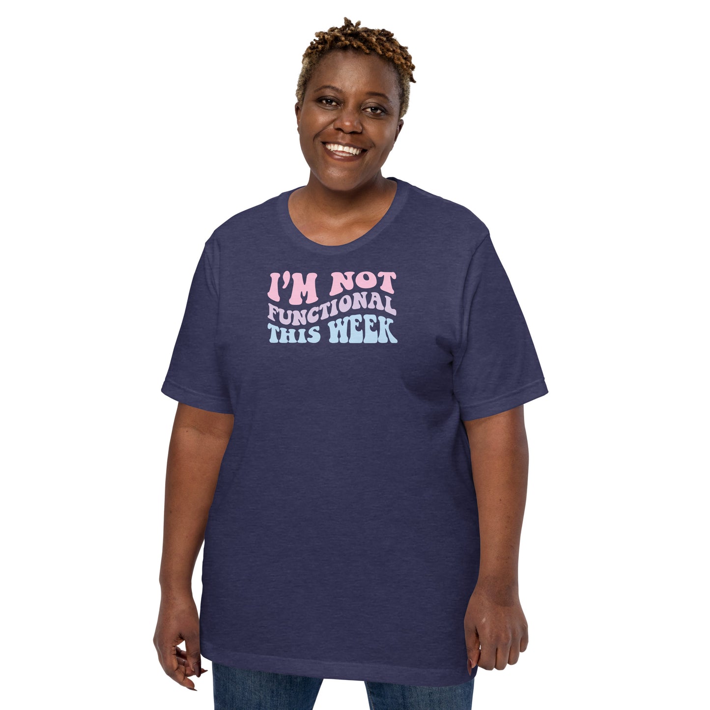 I'm Not Functional This Week Unisex T-shirt