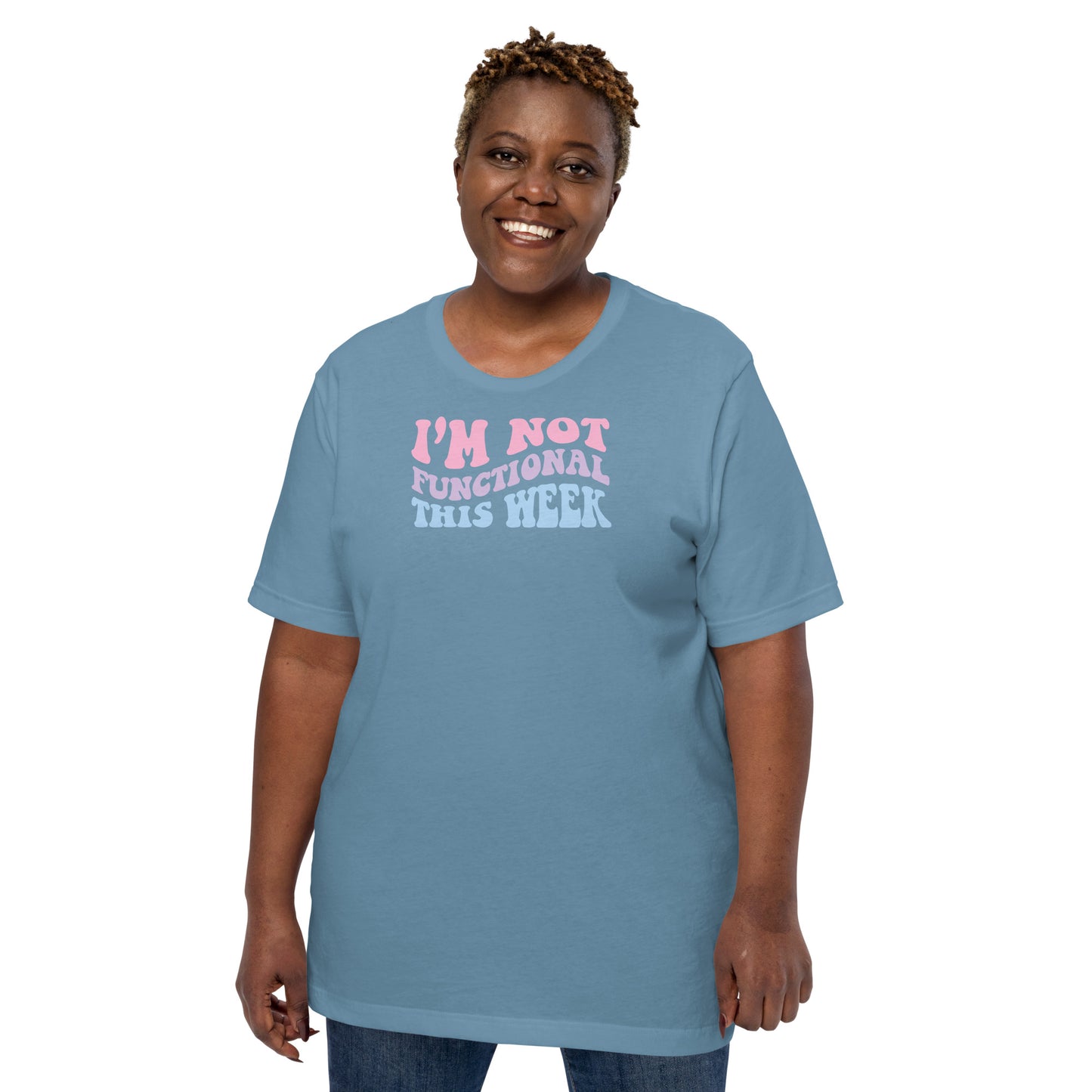 I'm Not Functional This Week Unisex T-shirt