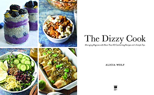 The Dizzy Cook: Managing Migraine with More Than 90 Comforting Recipes and Lifestyle Tips