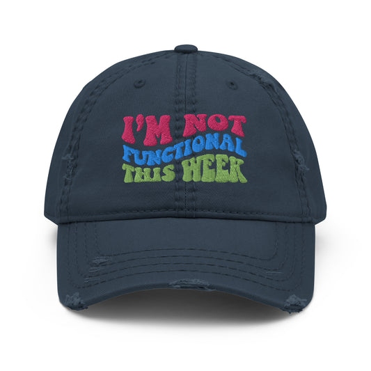 I'm Not Functional This Week 3D Distressed Dad Hat