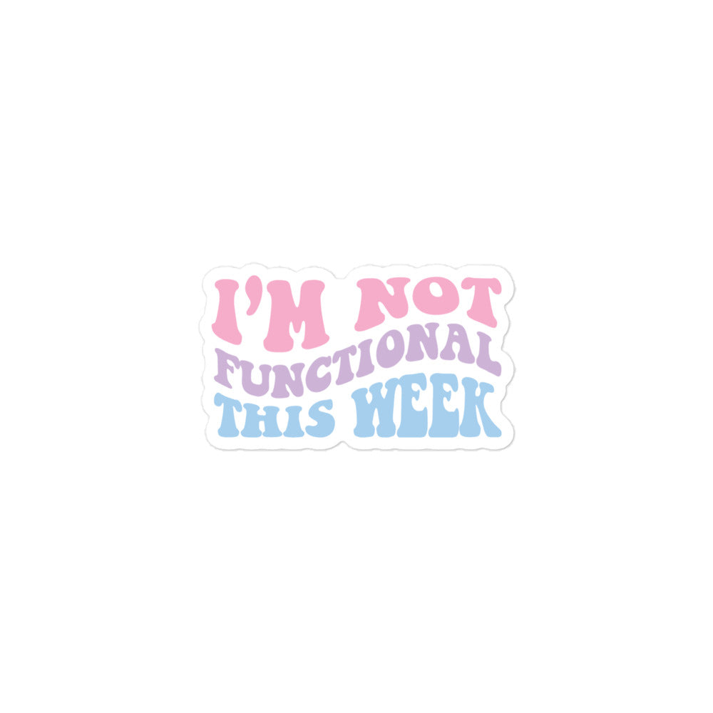 I'm Not Functional This Week Vinyl Stickers