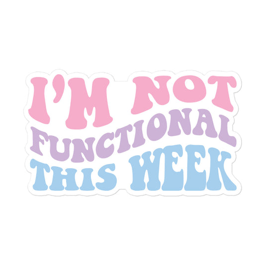I'm Not Functional This Week Vinyl Stickers